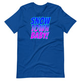 Snow Town Baby! - Unisex T-Shirt